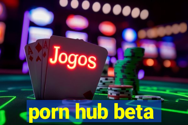 porn hub beta